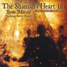 Byron Metcalf, Steve Roach | The Shaman's Heart 2