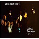 Brendan Pollard | Isolated Passages Three