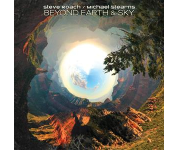 Steve Roach, Michael Stearns | Beyond Earth and Sky