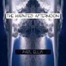 Paul Ellis | The Haunted Afternoon